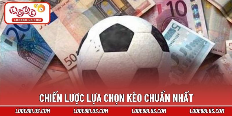 Chiến lược lựa chọn kèo chuẩn nhất