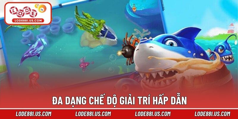 Đa dạng chế độ giải trí hấp dẫn