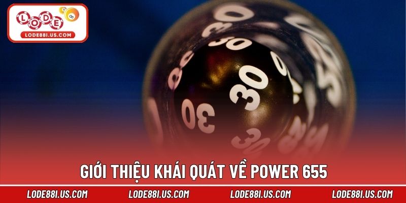 Giới thiệu khái quát về Power 655