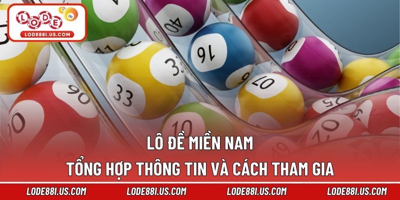 Lô Đề miền Nam – Tổng Hợp Thông Tin Và Cách Tham Gia