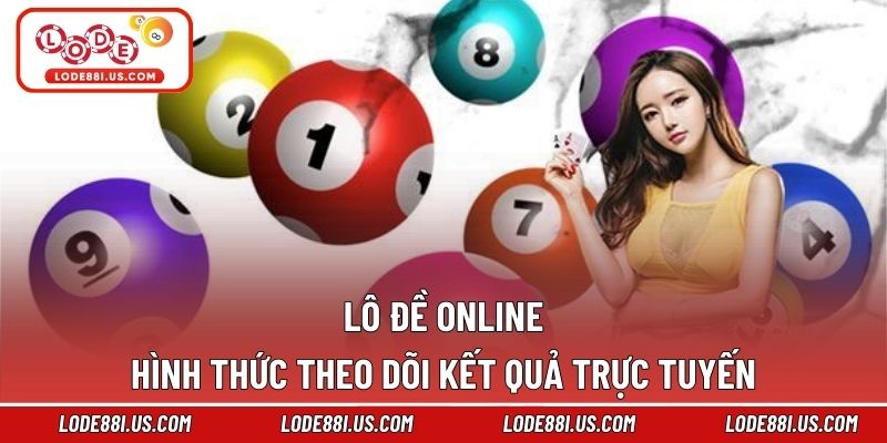 Lô Đề Online – Hình Thức Theo Dõi Kết Quả Trực Tuyến